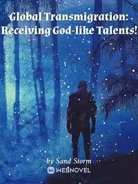 Global Transmigration: Receiving God-like Talents!