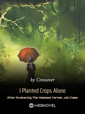 I Planted Crops Alone After Awakening The Weakest Farmer Job Class