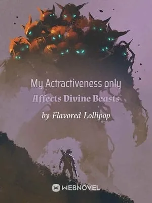 My Attractiveness Only Affects Divine Beasts