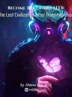 Become The Guard AI Of The Lost Civilization After Transmigration